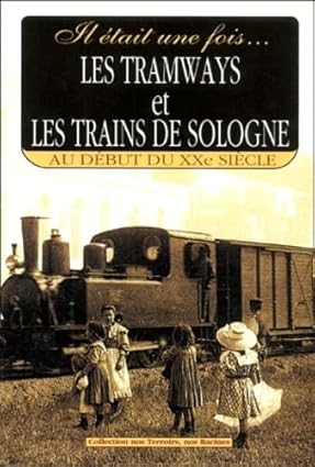 Livre Histoire Tramways et Trains de Sologne - Début XXe Siècle Broché